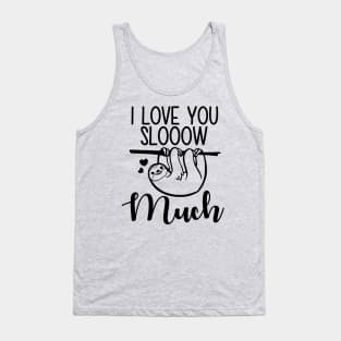 I love you sloth much Tank Top